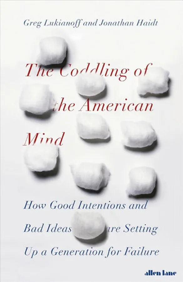 Cover of The Coddling of the American Mind How Good Intentions and Bad Ideas Are Setting Up a Generation for Failure