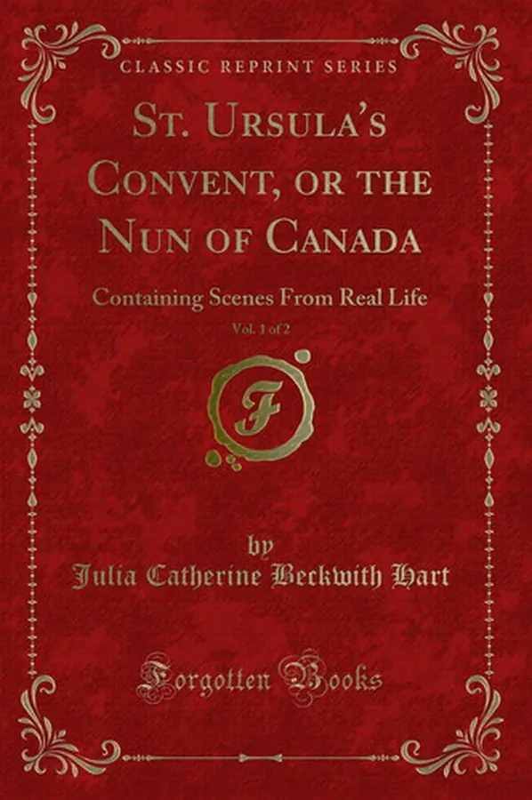 Cover of St. Ursula's Convent, Or the Nun of Canada, Vol. 1 Of 2 Containing Scenes from Real Life (Classic Reprint)
