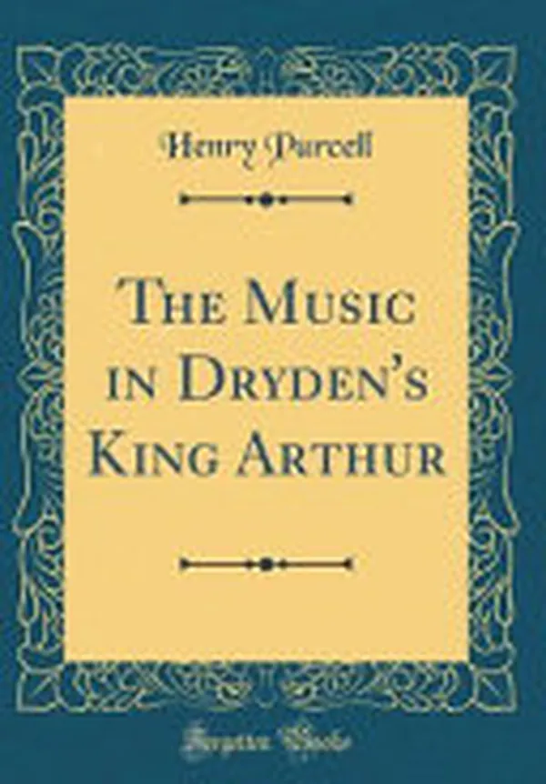 Cover of The Music in Dryden's King Arthur (Classic Reprint)