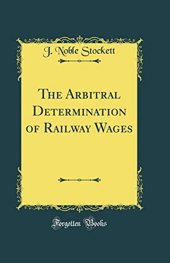 Cover of The Arbitral Determination of Railway Wages (Classic Reprint)