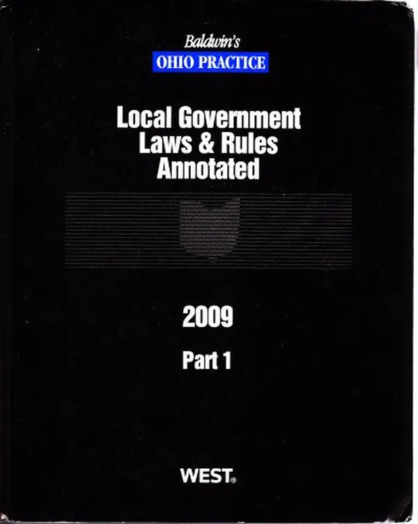 Cover of Ohio Local Government Laws & Rules Annotated 2009 (Baldwin's Ohio Practice, Part 1 of 3)