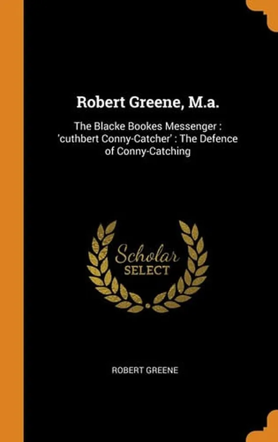 Cover of Robert Greene, M.a. The Blacke Bookes Messenger: 'cuthbert Conny-Catcher': The Defence of Conny-Catching
