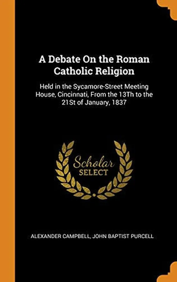 Cover of A Debate on the Roman Catholic Religion Held in the Sycamore-Street Meeting House, Cincinnati, from the 13th to the 21st of January, 1837