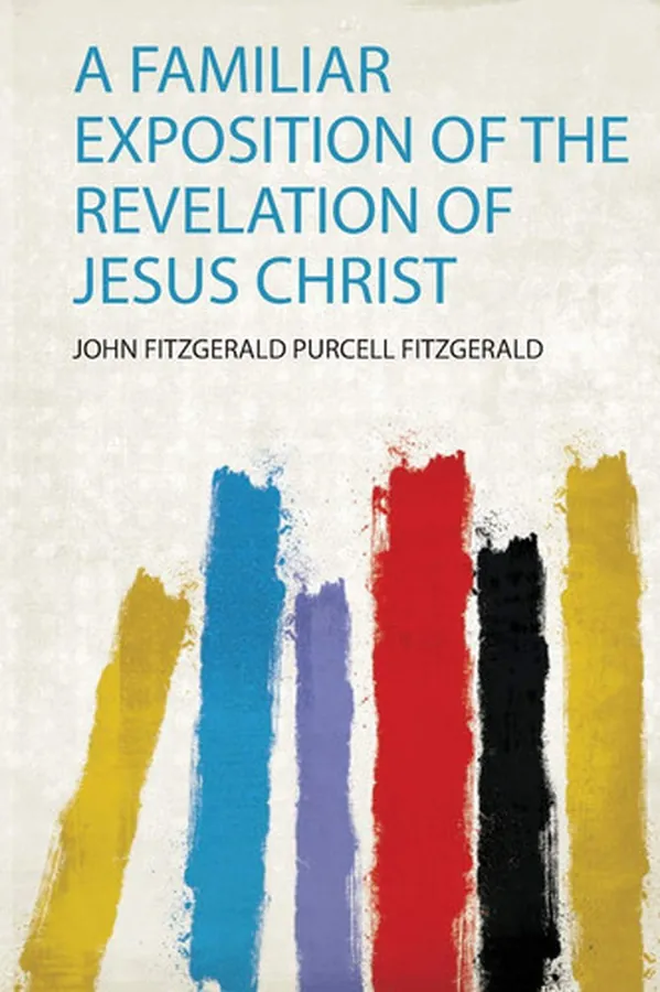 Cover of A Familiar Exposition of the Revelation of Jesus Christ