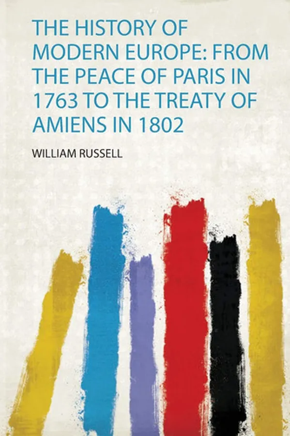 Cover of The History of Modern Europe From the Peace of Paris in 1763 to the Treaty of Amiens In 1802