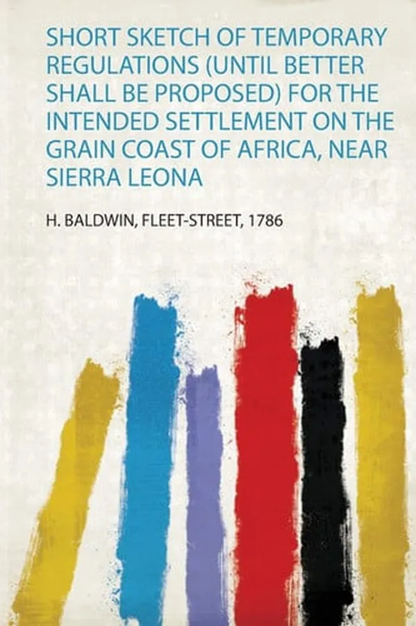Cover of Short Sketch of Temporary Regulations (Until Better Shall Be Proposed) for the Intended Settlement on the Grain Coast of Africa, Near Sierra Leona