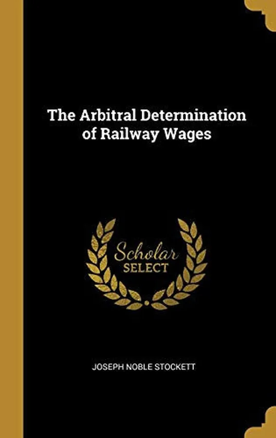 Cover of The Arbitral Determination of Railway Wages