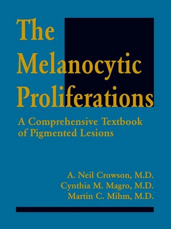 Cover of The Melanocytic Proliferation: A Comprehensive Textbook of Pigmented Lesions