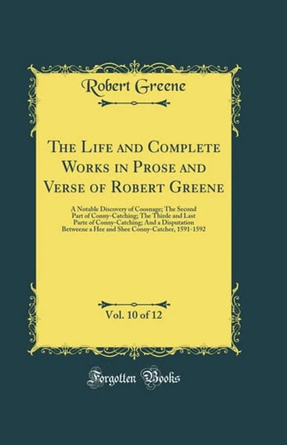 Cover of The Life and Complete Works in Prose and Verse of Robert Greene, Vol. 10 of 12 A Notable Discovery of Coosnage; The Second Part of Conny-Catching; The Thirde and Last Parte of Conny-Catching; And a Disputation Betweene a Hee and Shee Conny-Catcher, 1591-