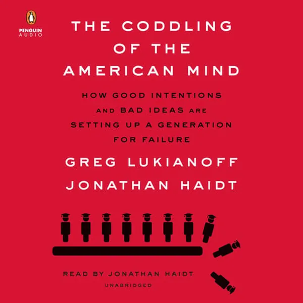 Cover of The Coddling of the American Mind: How Good Intentions and Bad Ideas Are Setting Up a Generation for Failure