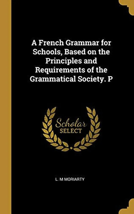 Cover of A French Grammar for Schools, Based on the Principles and Requirements of the Grammatical Society. P