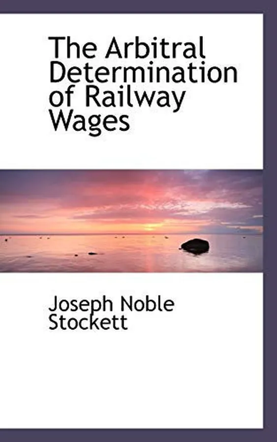 Cover of The Arbitral Determination of Railway Wages