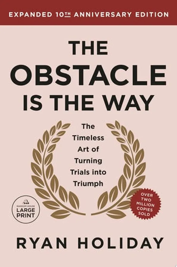 Cover of The Obstacle is the Way Expanded 10th Anniversary Edition The Timeless Art of Turning Trials into Triumph