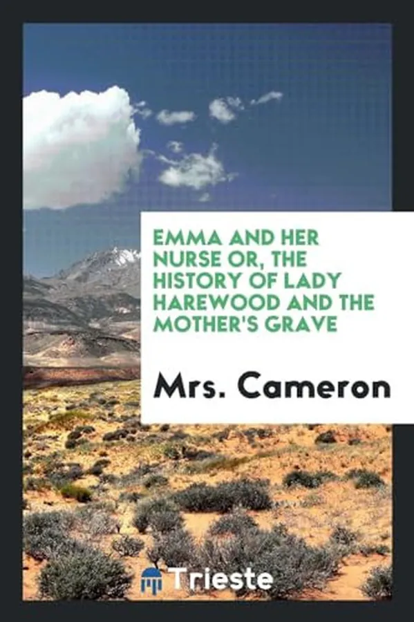 Cover of Emma and Her Nurse Or, the History of Lady Harewood and the Mother's Grave