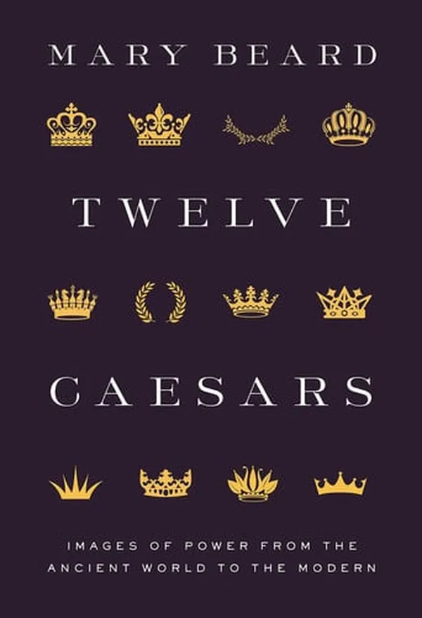Cover of Twelve Caesars Images of Power from the Ancient World to the Modern