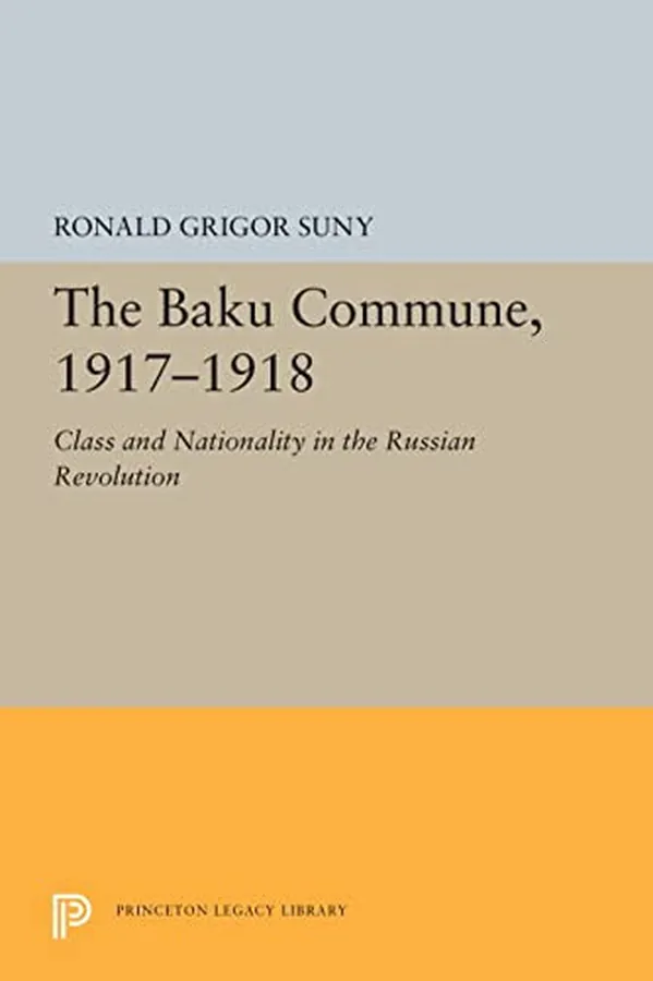 Cover of The Baku Commune, 1917-1918 Class and Nationality in the Russian Revolution