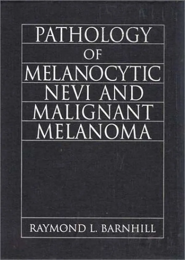 Cover of Pathology of Melanocytic Nevi and Malignant Melanoma