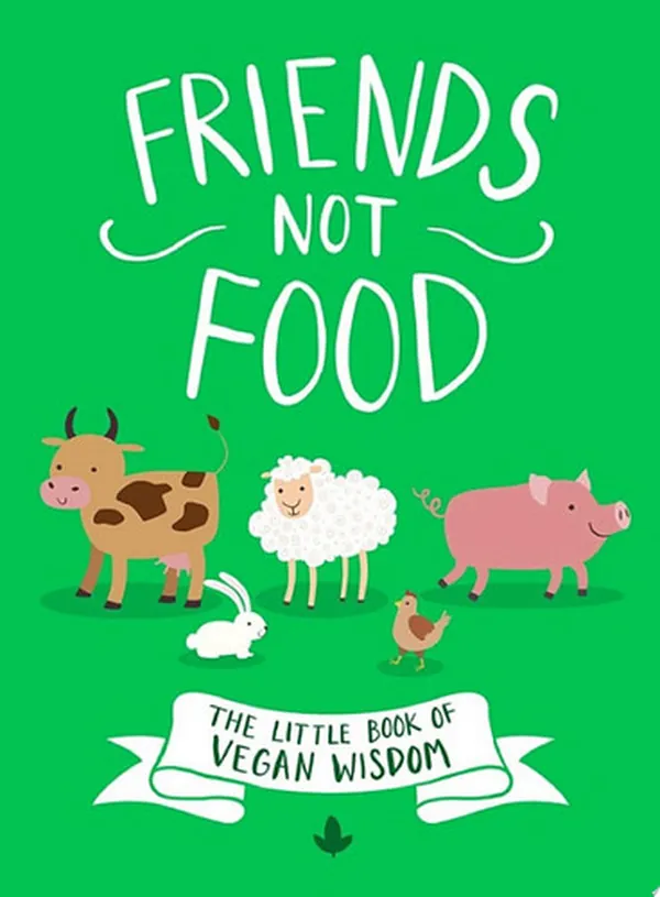 Cover of Friends Not Food The Little Book of Vegan Wisdom