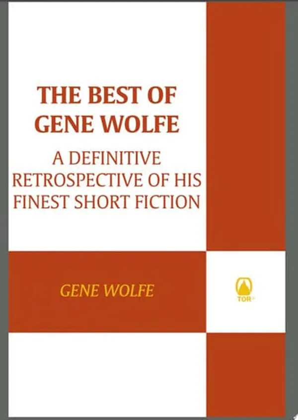 Cover of The Best of Gene Wolfe A Definitive Retrospective of His Finest Short Fiction