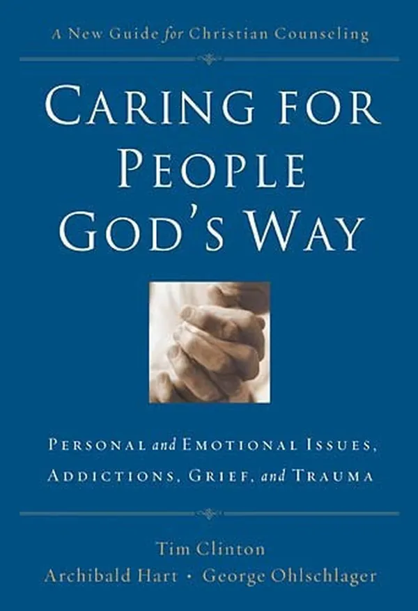 Cover of Caring for People God's Way Personal and Emotional Issues, Addictions, Grief, and Trauma