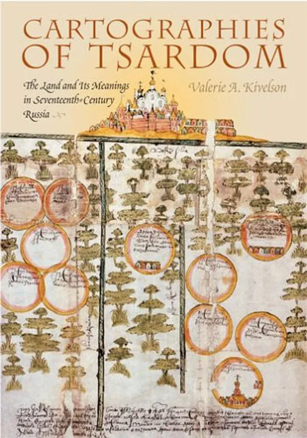 Cover of Cartographies of Tsardom: The Land and Its Meanings in Seventeenth-Century Russia