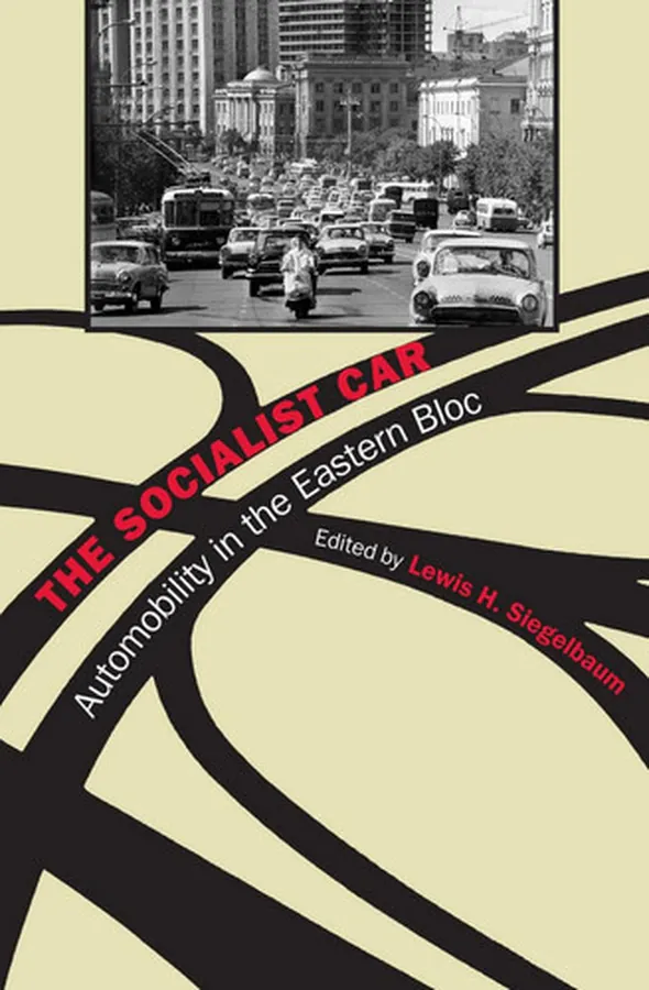 Cover of The Socialist Car automobility in the Eastern Bloc