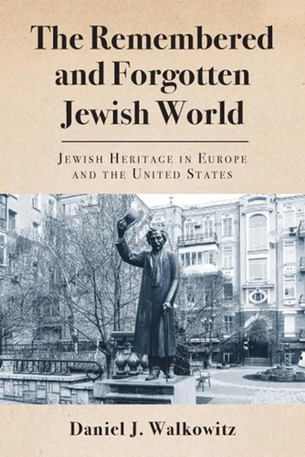 Cover of The Remembered and Forgotten Jewish World Jewish Heritage in Europe and the United States