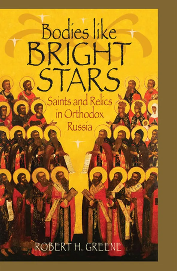 Cover of Bodies Like Bright Stars Saints and Relics in Orthodox Russia