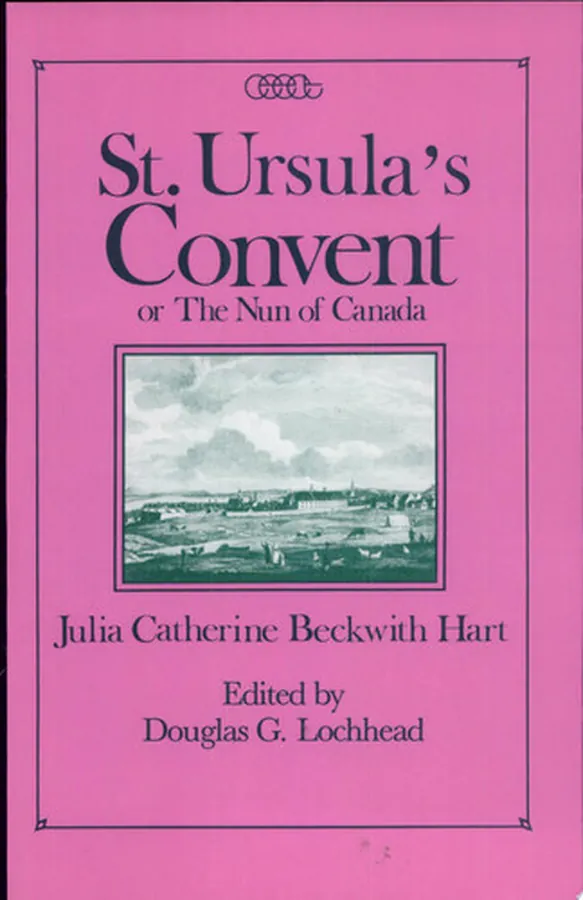 Cover of St. Ursula's Convent, Or, The Nun of Canada Containing Scenes from Real Life