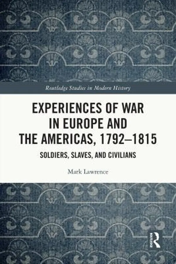Cover of Experiences of War in Europe and the Americas, 1792-1815 Soldiers, Slaves, and Civilians