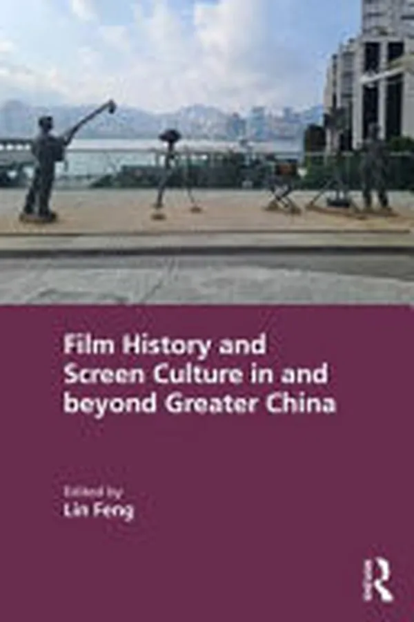 Cover of Film History and Screen Culture in and Beyond Greater China