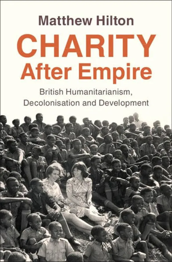 Cover of Charity After Empire: British Humanitarianism, Decolonisation and Development (Modern British Histories)