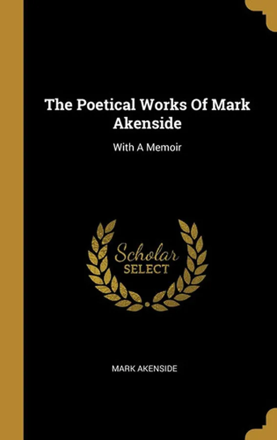 Cover of The Poetical Works Of Mark Akenside With A Memoir