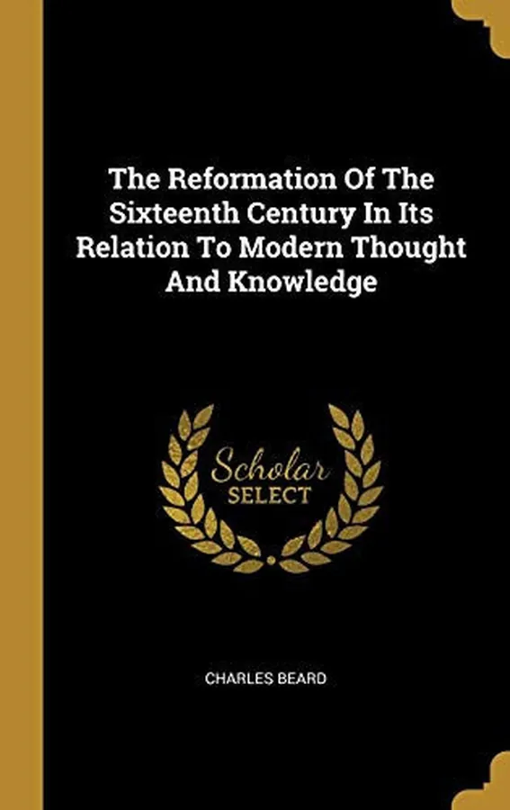 Cover of The Reformation Of The Sixteenth Century In Its Relation To Modern Thought And Knowledge