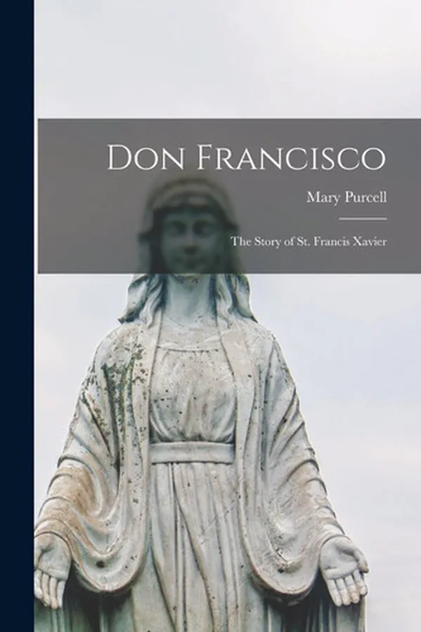 Cover of Don Francisco; the Story of St. Francis Xavier