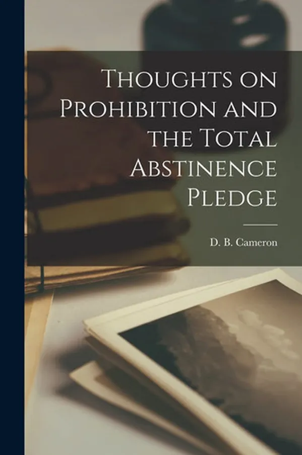 Cover of Thoughts on Prohibition and the Total Abstinence Pledge [microform]