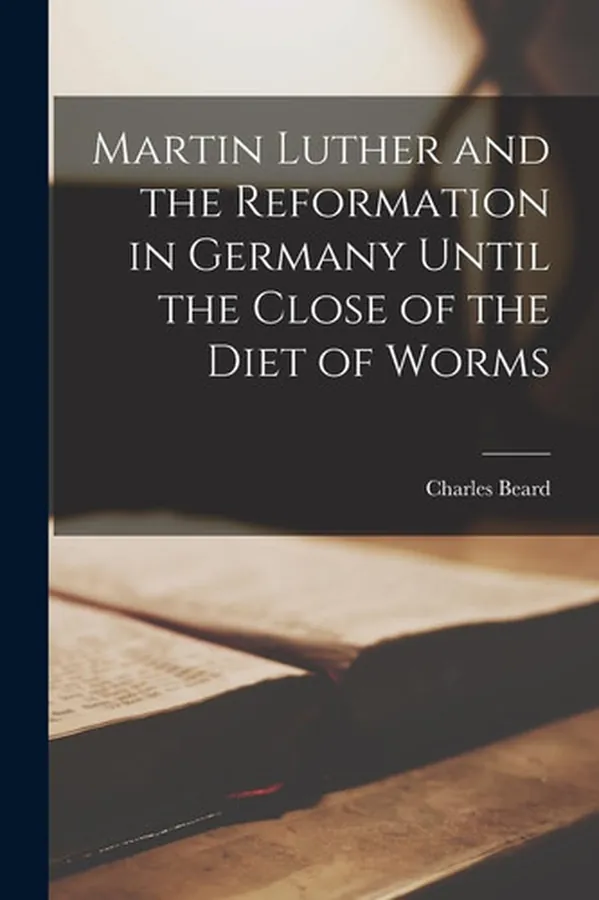 Cover of Martin Luther and the Reformation in Germany Until the Close of the Diet of Worms