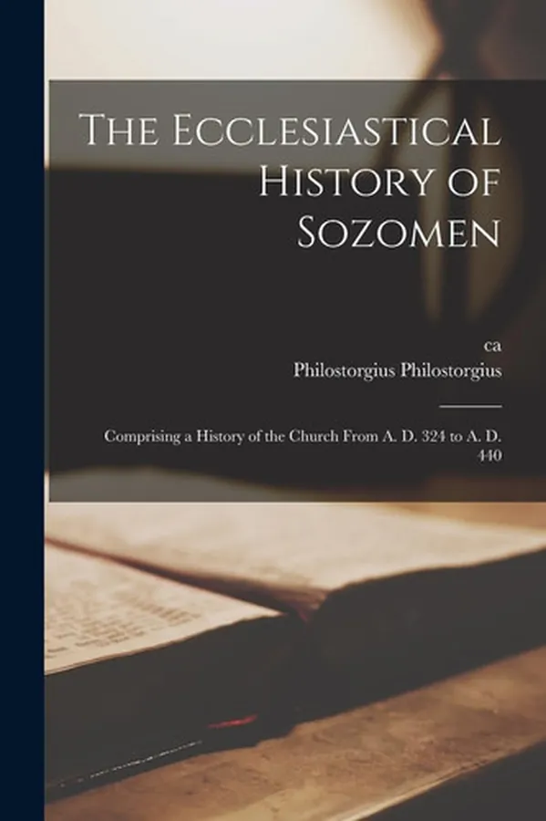Cover of The Ecclesiastical History of Sozomen Comprising a History of the Church From A. D. 324 to A. D. 440