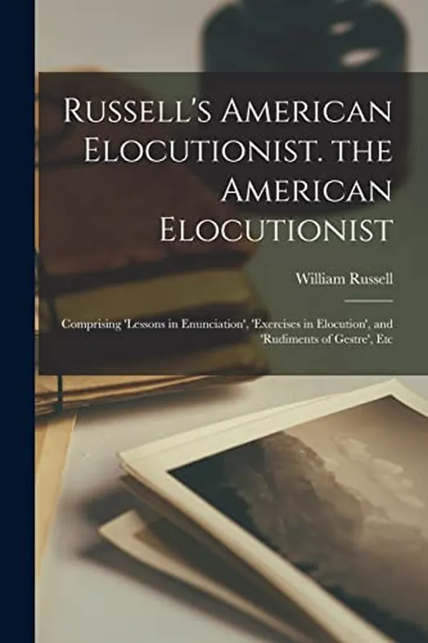 Cover of Russell's American Elocutionist. the American Elocutionist Comprising 'lessons in Enunciation', 'exercises in Elocution', and 'rudiments of Gestre', Etc