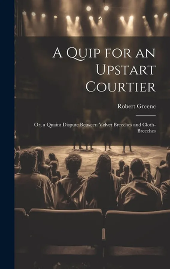 Cover of A Quip for an Upstart Courtier; Or, a Quaint Dispute Between Velvet Breeches and Cloth-Breeches