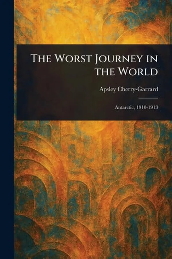 Cover of The Worst Journey in the World