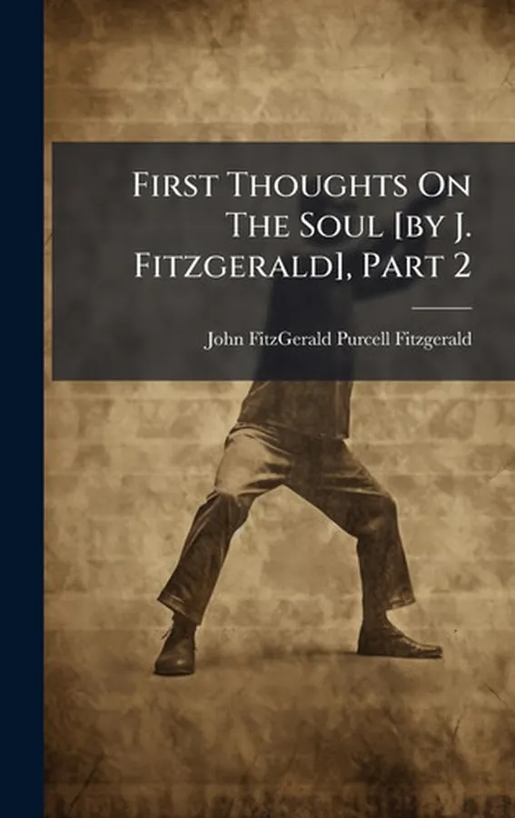 Cover of First Thoughts On The Soul [by J. Fitzgerald], Part 2