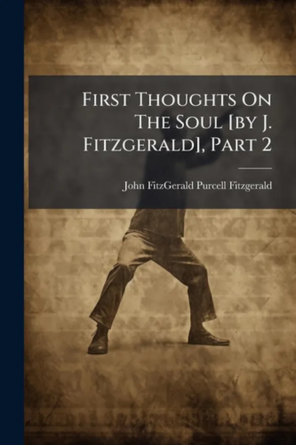 Cover of First Thoughts On The Soul [by J. Fitzgerald], Part 2