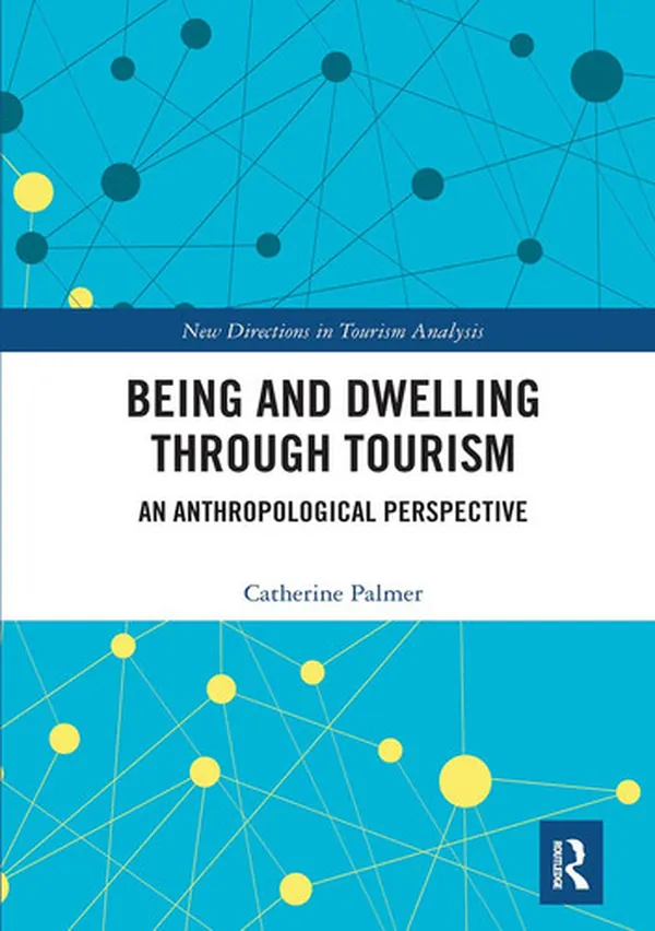 Cover of Being and Dwelling Through Tourism An Anthropological Perspective