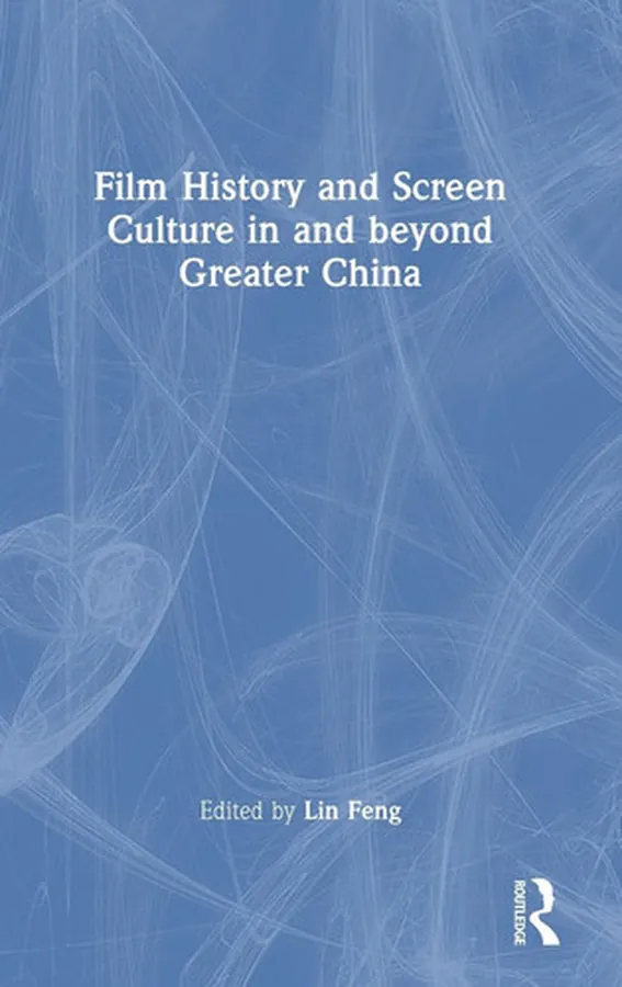 Cover of Film History and Screen Culture in and Beyond Greater China