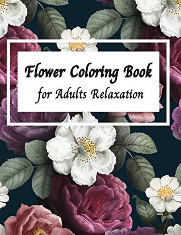 Cover of Flower Coloring Book for Adults Relaxation Stress Relieving Flowers Designs
