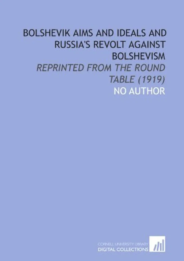 Cover of Bolshevik aims and ideals and Russia's revolt against Bolshevism: reprinted from the Round table (1919)