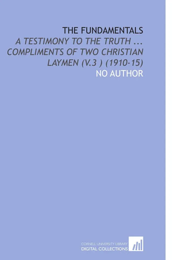 Cover of The Fundamentals: A Testimony to the Truth ... Compliments of Two Christian Laymen (V.3 ) (1910-15)