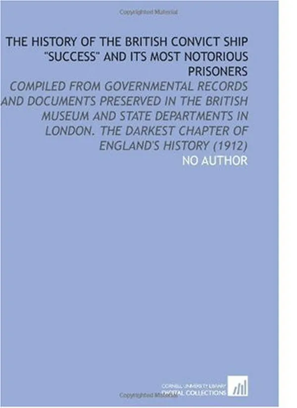 Cover of The History of the British Convict Ship "Success" and Its Most Notorious Prisoners