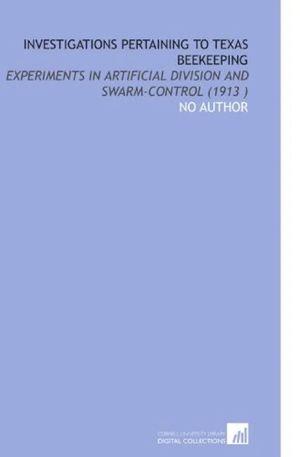 Cover of Investigations Pertaining to Texas Beekeeping: Experiments in Artificial Division and Swarm-Control (1913 )